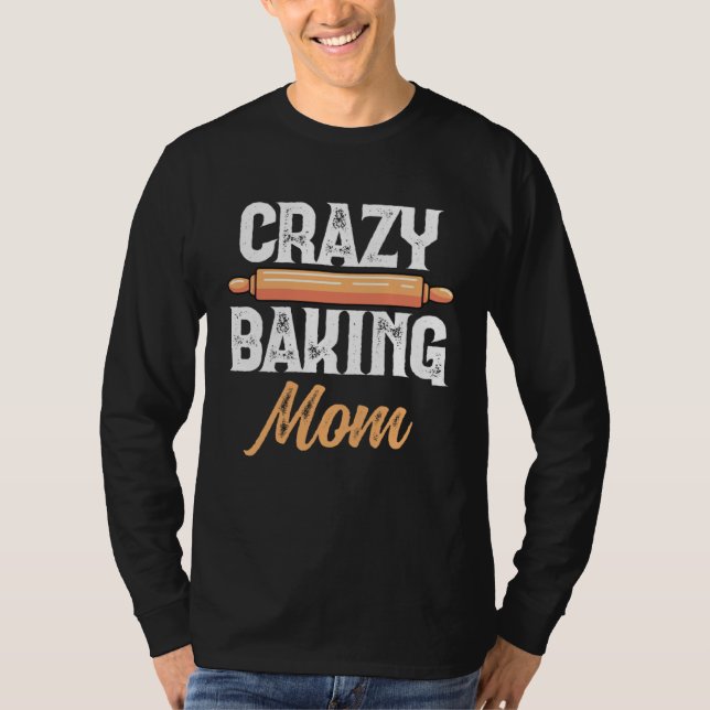 T-shirt Crazy Baking Mom Baking Mama Baker Chef Mothers Da (Devant)