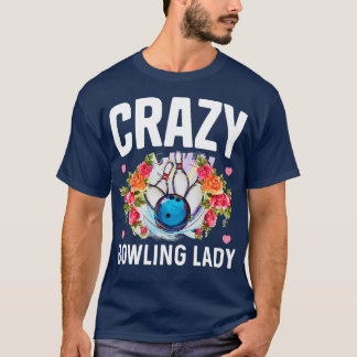T-shirt Crazy Bowling Lady Funny Bowling Bowler Cadeau