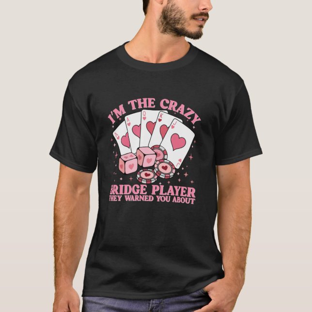 T-shirt Crazy Bridge Card Game Lover Bridge Player Quote (Devant)