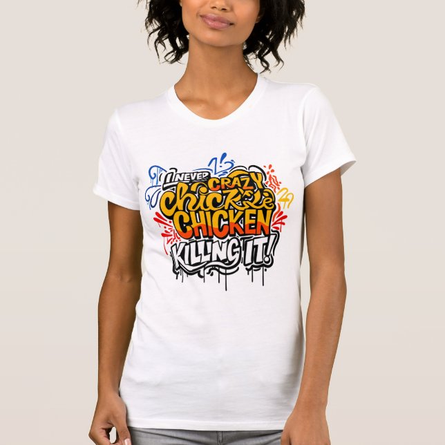 T-shirt Crazy Chicken Lady Killing It Graffiti Tee (Devant)