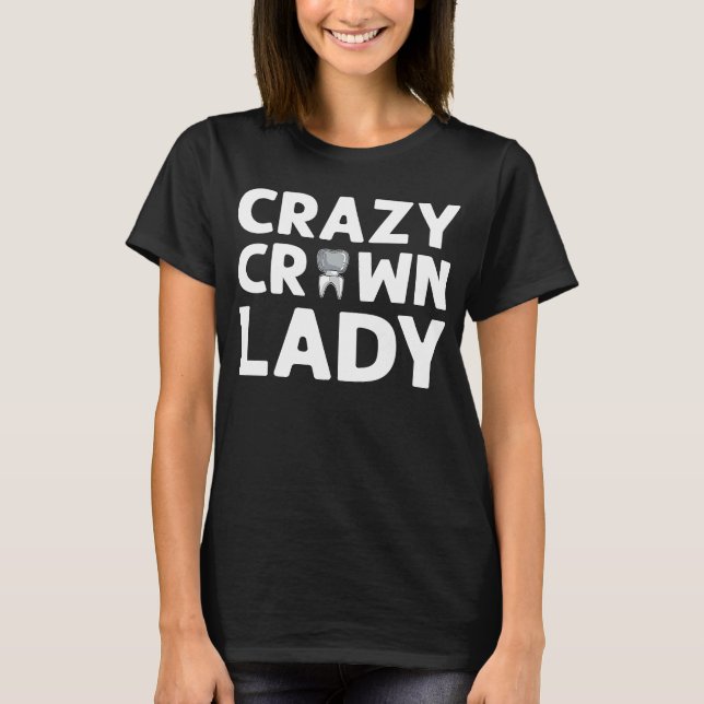 T-shirt Crazy Crown Lady Denture Dental Lab Technicien (Devant)
