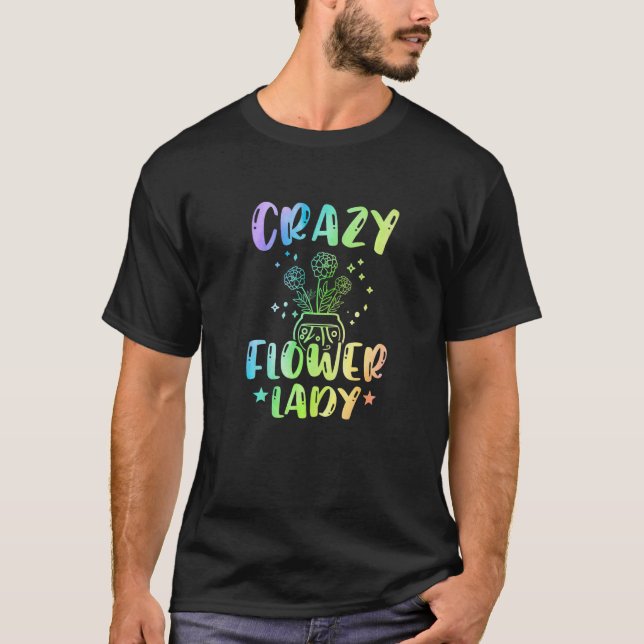 T-shirt Crazy Flower Lady Gardening Gardener Botanical Pla (Devant)