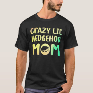 T-shirt Crazy Lil Hedgehog Maman Hedgie Fille Femmes Anima