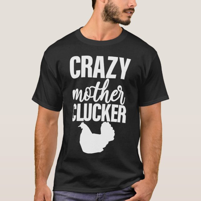 T-shirt Crazy Mother Clucker drôle (Devant)