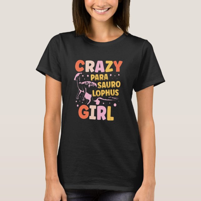 T-shirt Crazy Parasaurolophus Girl Dinosaur Future Paleont (Devant)