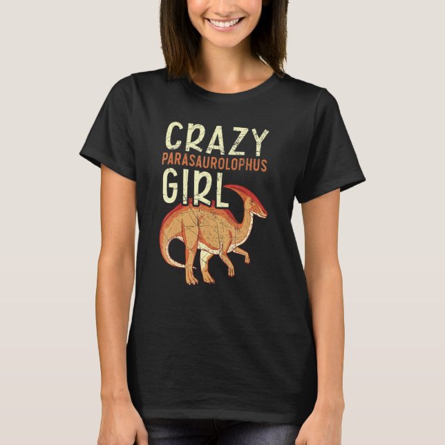 T-shirt Crazy Parasaurolophus Girl Paleontologist Dinosaur (Devant)