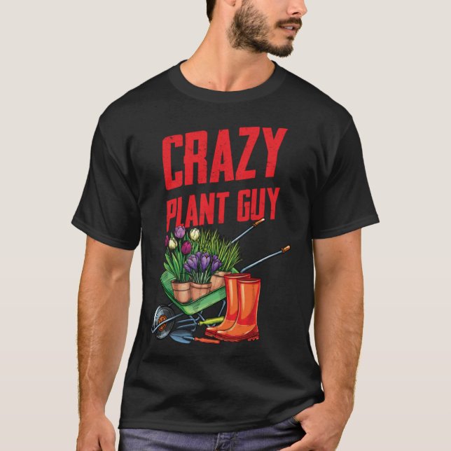 T-shirt Crazy Plant Guy Husband Funny Saying Gardening Quo (Devant)