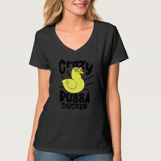 T-shirt Crazy Rubba Ducka Bath Toy Duckie Rubber Duck (Devant)