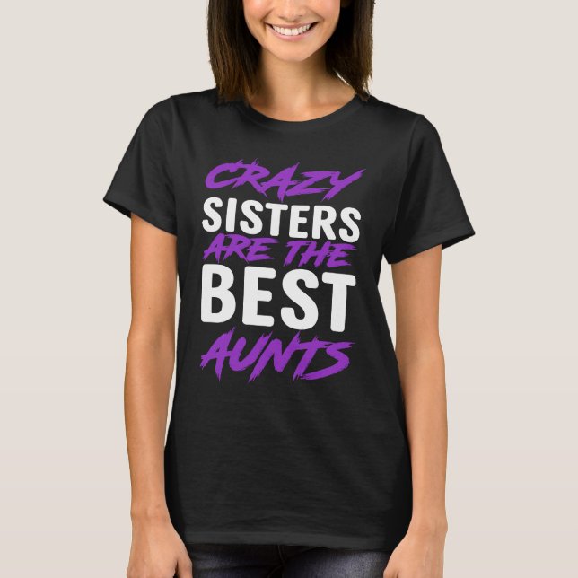 T-shirt Crazy Sisters are best Aunts (Devant)