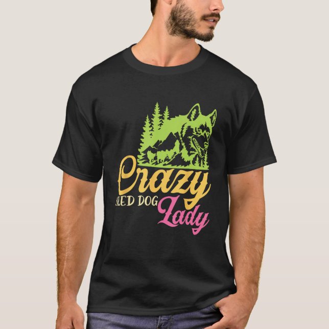 T-shirt Crazy Sled Dog Lady Mushing Sled Dog Team (Devant)