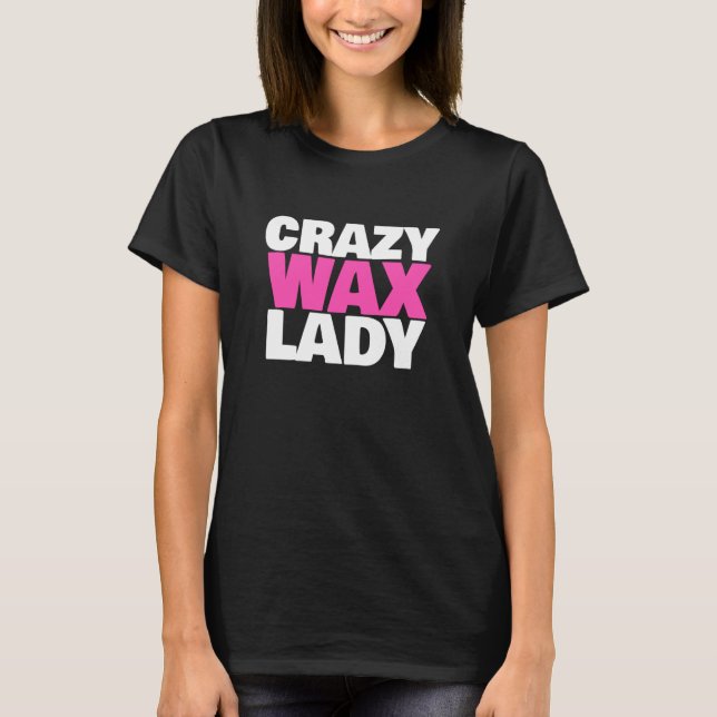 T-shirt Crazy Wax Lady Waxing Specialist Beautician Humor (Devant)