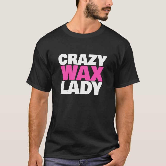 T-shirt Crazy Wax Lady Waxing Specialist Beautician Humor (Devant)