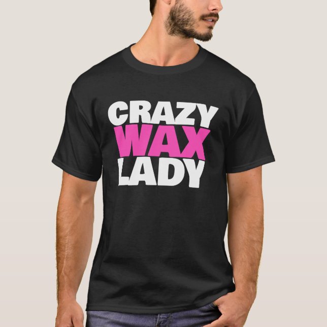 T-shirt Crazy Wax Lady  Waxing Specialist Beautician Humor (Devant)