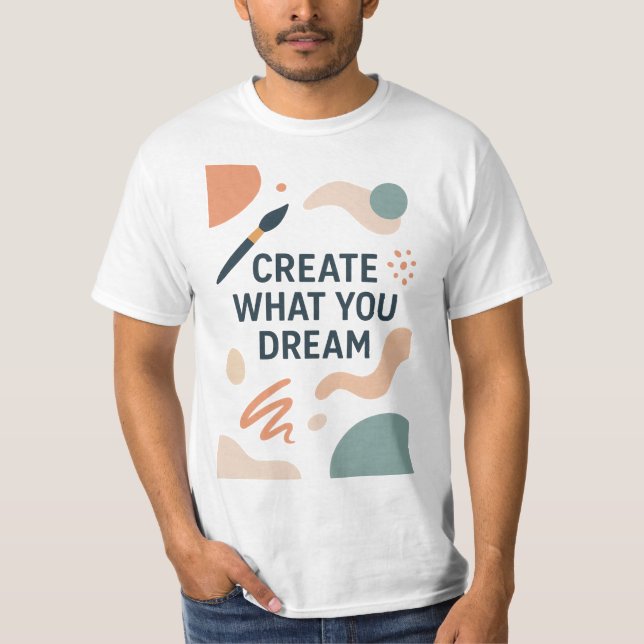 T-shirt Create What You Dream – Modern Artistic Motivation (Devant)