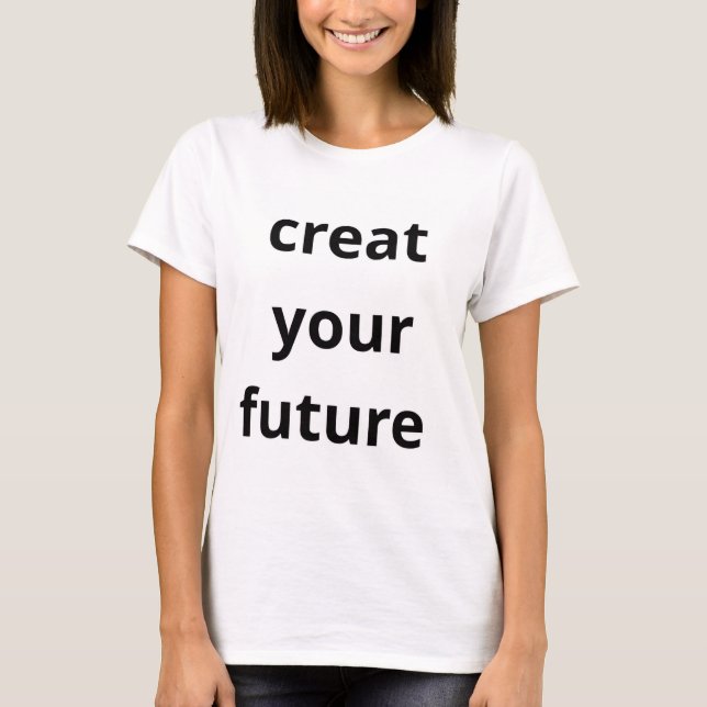 T-shirt Create Your Future (Devant)