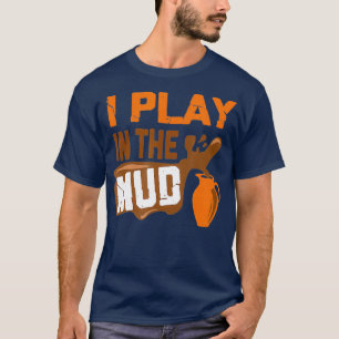 T-shirt Créateur De Poterie Drôle Je Joue Dans La Boue