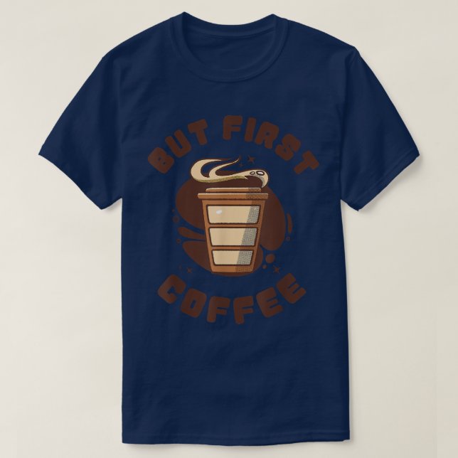 T-shirt Création drôle de dépendant au café, mais d'abord  (Design devant)
