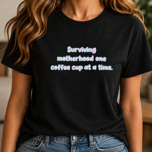 T-shirt Création Surviving Motherhood One Coffee Cup