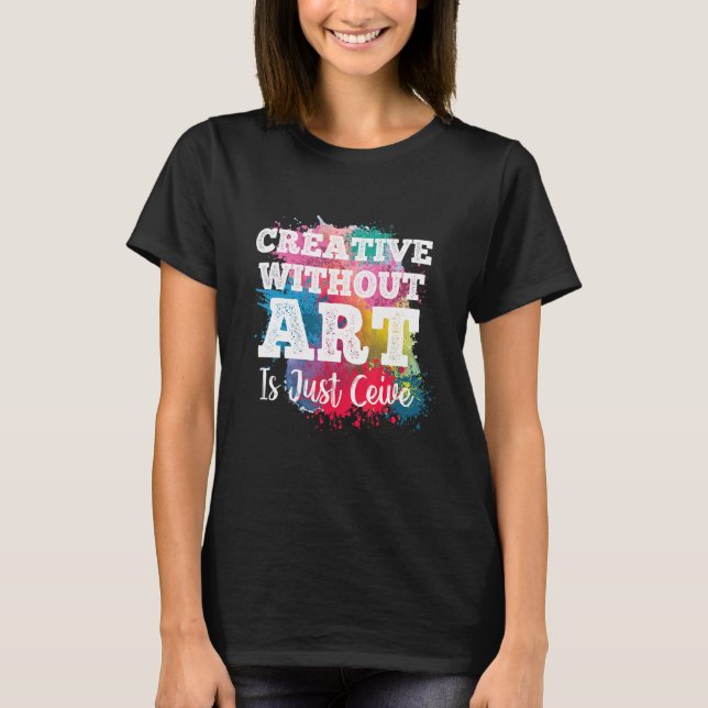 T-shirt Creative With our Est Juste Ceive Professeur Artis (Devant)
