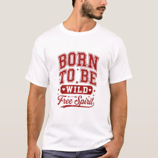 T-shirt Créé avec un esprit sauvage et libre