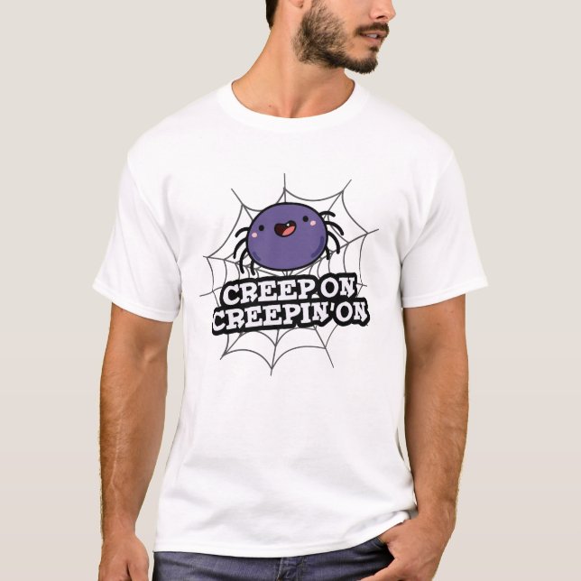 T-shirt Creep On Creepin On Funny Posider Spider Pun (Devant)