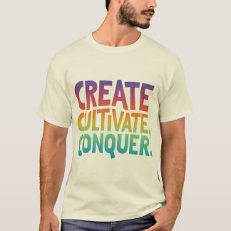 T-shirt Créer, Cultiver, Conquérir