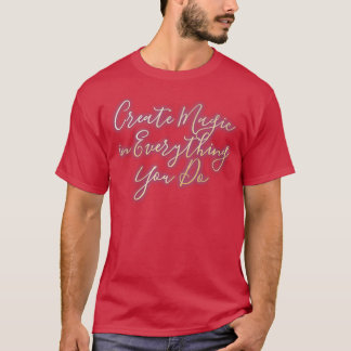 T-shirt Créer une magie dans tout ce que vous faites 1