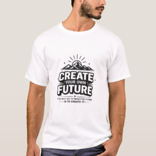 T-shirt Créez Votre Propre Avenir – Esprit de Réussite Mot