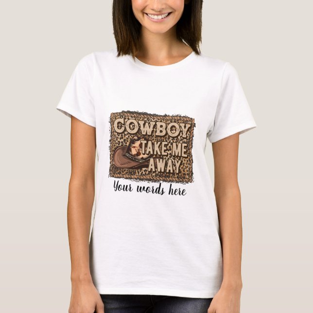 T-shirt Créez Votre Propre Cow-boy Emmenez-moi (Devant)