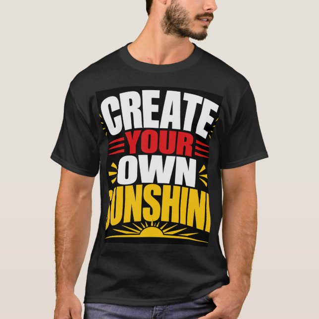 T-shirt Créez Votre Propre Soleil (Devant)