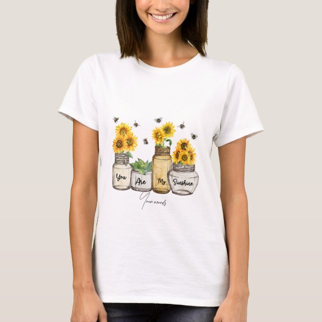 T-shirt Créez votre propre Vous êtes mon Sunshine Sunflowe (Devant)