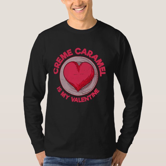 T-shirt Creme Caramel Is My Valentine Caramel Custard  Des (Devant)
