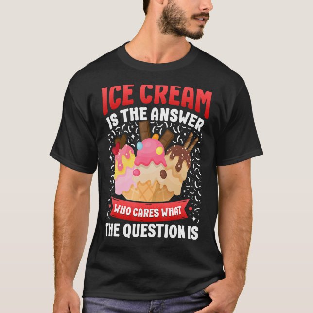 T-shirt Crème De Glace Cone Crème De Glace Est La Réponse  (Devant)