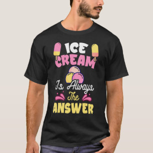 T-shirt Crème De Glace Est Toujours La Réponse Crème De Gl