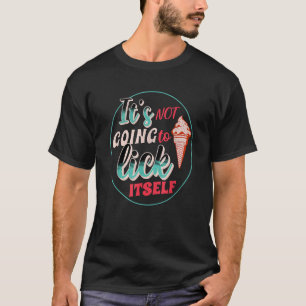 T-shirt Crème glacée amusante Il ne va pas se lick lui-mêm