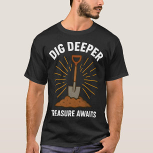 T-shirt Creusez plus profondément, un trésor attend la dét