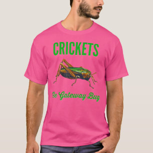 T-shirt Cricke Manger Crickets The Gateway Bug