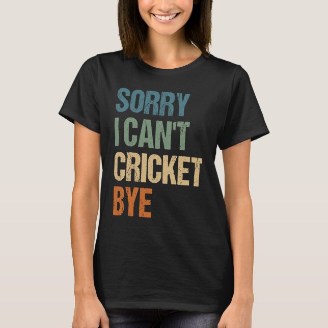 T-shirt Cricket Player Funny Sorry I Can'T Cricket Bye (Devant)