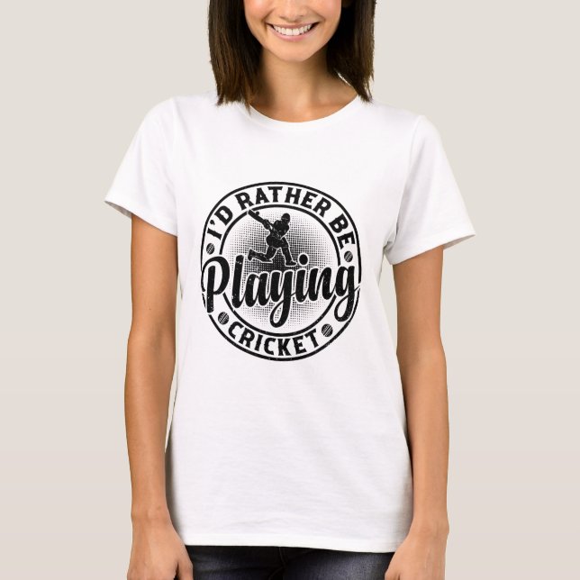 T-shirt Cricketing Cricket Player - I'd Rather Be Playing  (Devant)