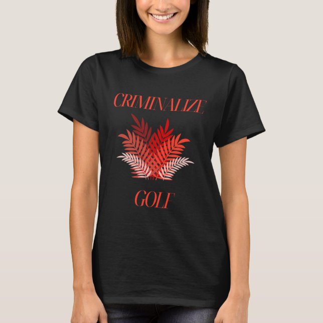 T-shirt Criminaliser le golf (Devant)