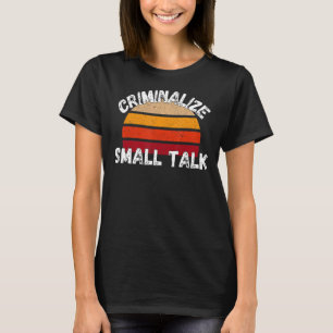 T-shirt Criminaliser les petits mèmes de rude de discussio