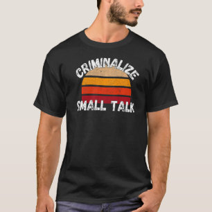 T-shirt Criminaliser les petits mèmes de rude de discussio