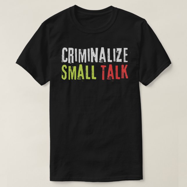 T-shirt Criminalize Small Talk Memes Sarcastic Funny Graph (Design devant)
