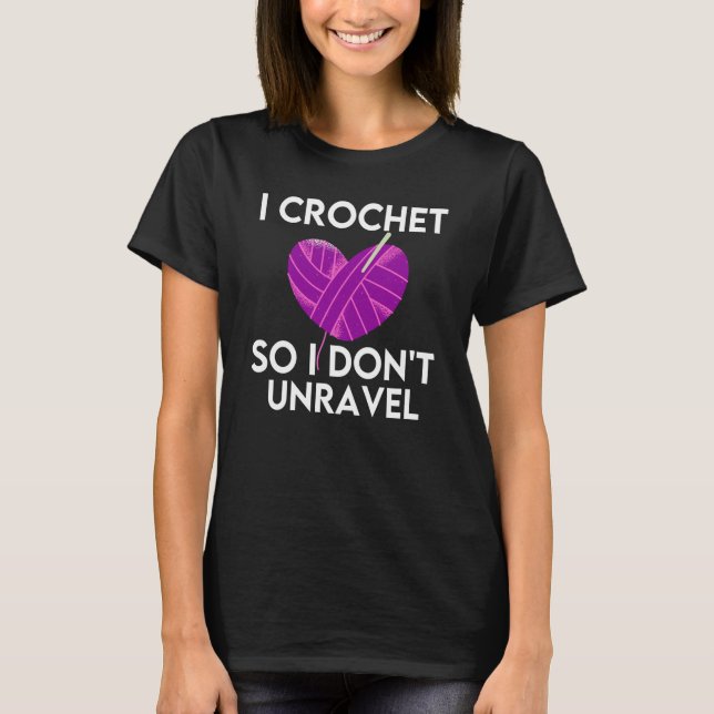 T-shirt Crochet Crocheting Cool For Women Crocheter Unrave (Devant)