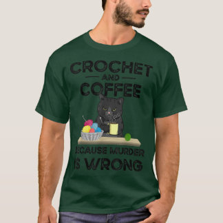 T-shirt Crochet Et Café Parce Que Le Meurtre Est Mal