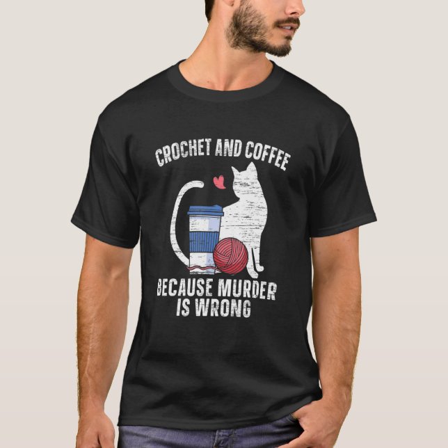 T-shirt Crochet Et Café Parce Que Meurtre Est Mal Chat Caf (Devant)