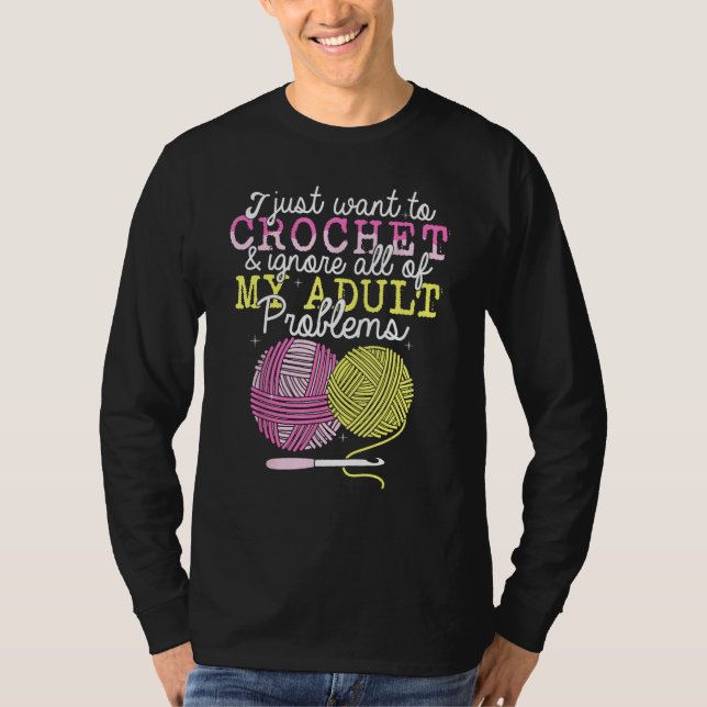 T-shirt Crocheting Yarn Crochet  I Just Want To Crochet (Devant)