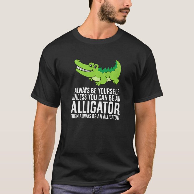 T-shirt Crocodile Soyez toujours vous-même à moins que vou (Devant)