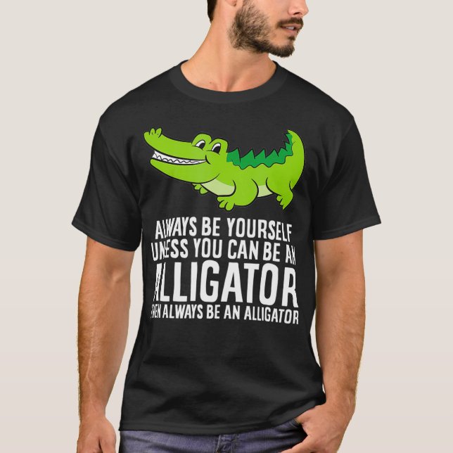 T-shirt Crocodile Soyez Toujours Vous-Même À Moins Que Vou (Devant)