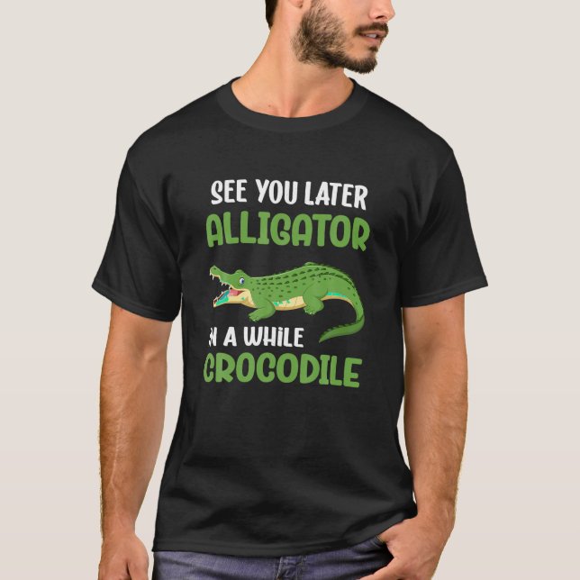 T-shirt Crocodiles Vous Voir Plus Tard Alligator Dans Un T (Devant)